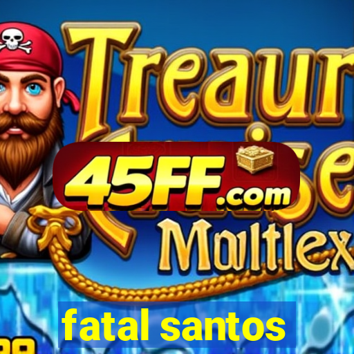 fatal santos